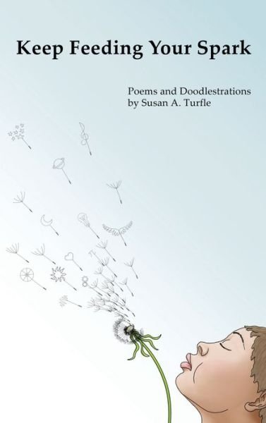 Keep Feeding Your Spark: A Collection of Children's Poems to Nurture Critical Thinking, Curiosity, Gratitude and Humor - Susan A Turfle - Books - Making Ripples Publishing - 9798985278309 - November 26, 2021