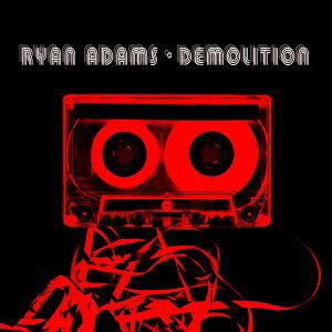 Demolition - Ryan Adams - Musiikki - LOST HIGHWAY - 0008817033310 - lauantai 30. kesäkuuta 1990