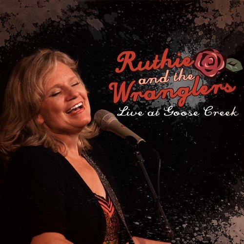 Cover for Ruthie &amp; the Wranglers · Live at Goose Creek (CD) [Digipak] (2020)