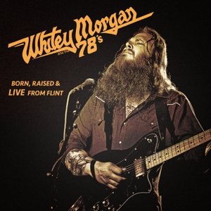 Cover for Whitey Morgan And The 78's · Born, Raised &amp; Live From Flint (LP) (2014)