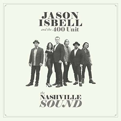 The Nashville Sound by Jason Isbell And The 400 Unit - Jason Isbell And The 400 Unit - Music - Sony Music - 0752830443310 - June 16, 2017