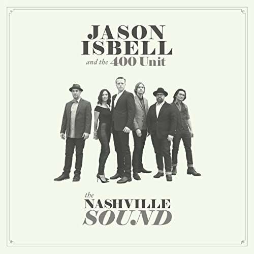 The Nashville Sound by Jason Isbell And The 400 Unit - Jason Isbell And The 400 Unit - Musik - Sony Music - 0752830443310 - 16. Juni 2017