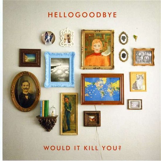 Cover for Hellogoodbye · Would It Kill You? (CD)