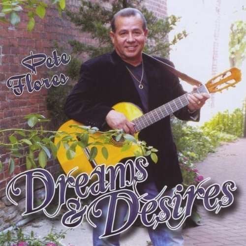 Dreams & Desires - Pete Flores - Musiikki - Doc Pedro Records - 0884501459310 - tiistai 18. tammikuuta 2011