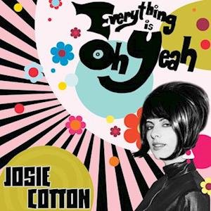 Cover for Josie Cotton · Everything Is Oh Yeah! (LP) (2022)