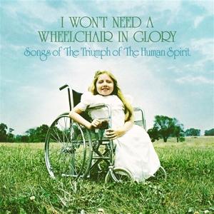 Cover for Various Artists · I Won't Need A Wheelchair In Glory: Songs Of The Triumph Of The Human Spirit (1964-1984) (LP) (2024)