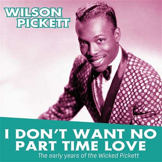 Cover for Wilson Pickett · I Don't Want No Part Time Love: The Early Years Of.. (LP) (2018)