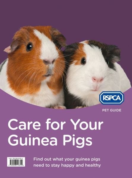 Care for Your Guinea Pigs - RSPCA Pet Guide - Rspca - Bøker - HarperCollins Publishers - 9780008118310 - 7. mai 2015