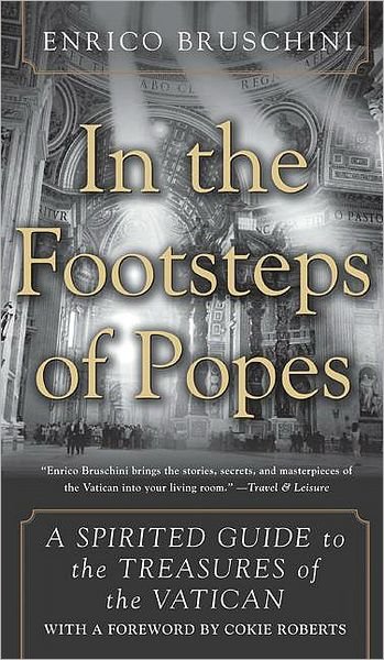 Cover for Enrico Bruschini · In the Footsteps of Popes: a Spirited Guide to the Treasures of the Vatican (Paperback Book) [1 Reprint edition] (2009)