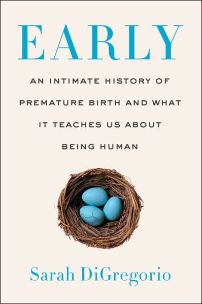Cover for Sarah DiGregorio · Early: An Intimate History of Premature Birth and What It Teaches Us About Being Human (Paperback Book) (2022)