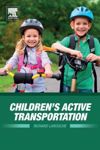 Cover for Larouche, Richard (Assistant Professor, University of Lethbridge and Affiliate Investigator, Healthy Active Living and Obesity Research Group, Children’s Hospital of Eastern Ontario Research Institute.) · Children’s Active Transportation (Paperback Bog) (2018)