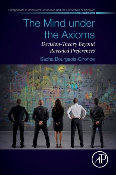 Cover for Bourgeois-Gironde, Sacha (Universite Paris 2 - Lemma, Ecole Normale Superieure - Institut Jean-Nicod) · The Mind under the Axioms: Decision-Theory Beyond Revealed Preferences - Perspectives in Behavioral Economics and the Economics of Behavior (Paperback Book) (2019)