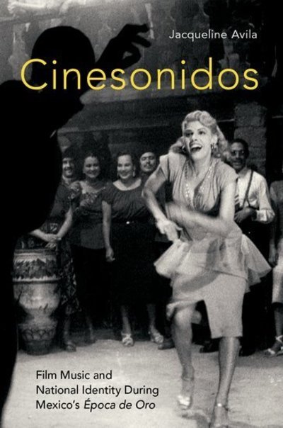 Avila, Jacqueline (Associate Professor of Musicology, Associate Professor of Musicology, University of Tennessee) · Cinesonidos: Film Music and National Identity During Mexico's Epoca de Oro - Oxford Music / Media Series (Taschenbuch) (2019)