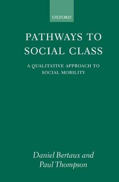 Cover for Bertaux, Daniel (Directeur de Recherche, Directeur de Recherche, Centre National de la Recherche Scientifique, France) · Pathways to Social Class: A Qualitative Approach to Social Mobility (Hardcover Book) (1997)