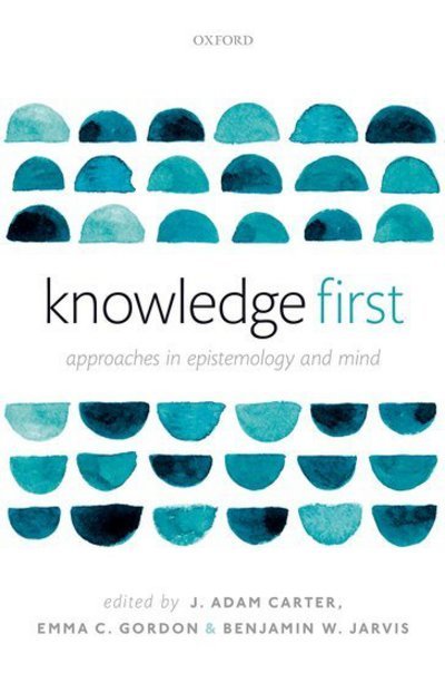 Cover for Knowledge First: Approaches in Epistemology and Mind (Hardcover Book) (2017)