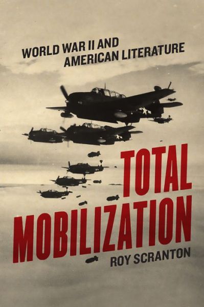 Cover for Roy Scranton · Total Mobilization: World War II and American Literature (Paperback Book) (2019)