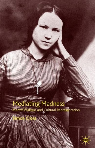 Cover for S. Cross · Mediating Madness: Mental Distress and Cultural Representation (Inbunden Bok) (2010)