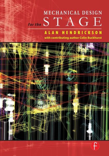 Mechanical Design for the Stage - Alan Hendrickson - Books - Taylor & Francis Ltd - 9780240806310 - September 18, 2007
