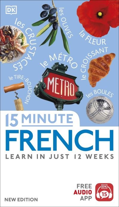 15 Minute French: Learn in Just 12 Weeks - DK 15-Minute Language Learning - Dk - Livros - Dorling Kindersley Ltd - 9780241601310 - 6 de julho de 2023