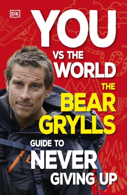 Cover for Bear Grylls · You Vs the World: The Bear Grylls Guide to Never Giving Up (Paperback Bog) (2024)