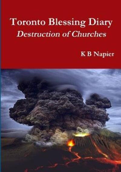 Cover for K B Napier · Toronto Blessing Diary Destruction of Churches (Pocketbok) (2019)