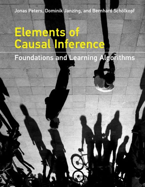 Elements of Causal Inference: Foundations and Learning Algorithms - Adaptive Computation and Machine Learning series - Peters, Jonas (Associate Professor of Statistics, University of Copenhagen) - Bøger - MIT Press Ltd - 9780262037310 - 29. november 2017
