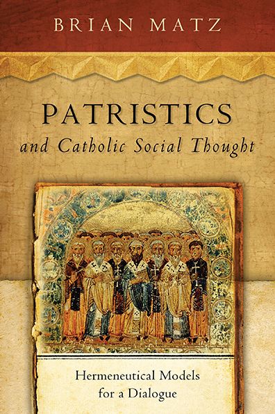 Cover for Brian Matz · Patristics and Catholic Social Thought: Hermeneutical Models for a Dialogue - Catholic Social Tradition (Paperback Book) [1st edition] (2014)