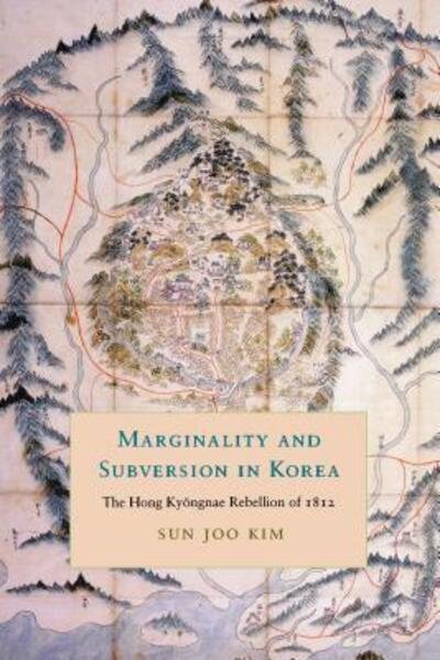 Cover for Sun Joo Kim · Marginality and Subversion in Korea: The Hong Kyongnae Rebellion of 1812 - Korean Studies of the Henry M. Jackson School of International Studies (Paperback Book) (2009)