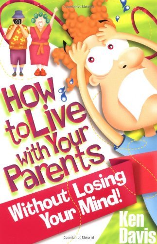 How to Live with Your Parents Without Losing Your Mind - Ken Davis - Livros - Zondervan - 9780310323310 - 15 de agosto de 1988