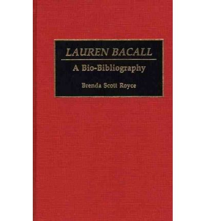 Cover for Brenda Scott Royce · Lauren Bacall: A Bio-Bibliography - Bio-Bibliographies in the Performing Arts (Hardcover Book) [Annotated edition] (1992)