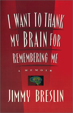Cover for Jimmy Breslin · I Want to Thank My Brain for Remembering ME: A Memoir (Hardcover Book) [1st edition] (2000)