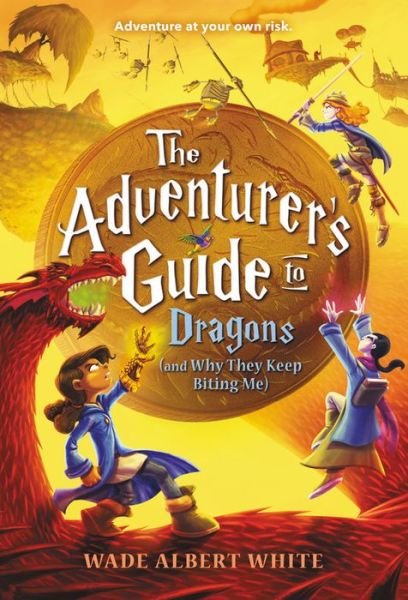 Cover for Wade Albert White · The Adventurer's Guide to Dragons (and Why They Keep Biting Me) (Hardcover bog) (2017)