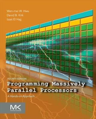 Cover for Hwu, Wen-mei W. (CTO, MulticoreWare and professor specializing in compiler design, computer architecture, microarchitecture, and parallel processing, University of Illinois at Urbana-Champaign, USA) · Programming Massively Parallel Processors: A Hands-on Approach (Taschenbuch) (2022)