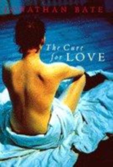 Cover for Jonathan Bate · The Cure for Love (Hardcover Book) (1998)