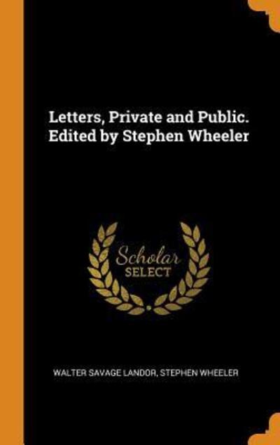 Cover for Walter Savage Landor · Letters, Private and Public. Edited by Stephen Wheeler (Inbunden Bok) (2018)