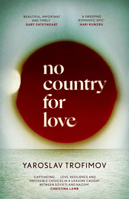 Cover for Yaroslav Trofimov · No Country for Love: 'an unflinching look at the cost of survival in terrible circumstances' The Times (Inbunden Bok) (2024)