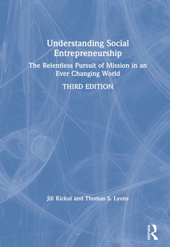 Cover for Kickul, Jill (University of Southern California, USA) · Understanding Social Entrepreneurship: The Relentless Pursuit of Mission in an Ever Changing World (Hardcover Book) (2020)