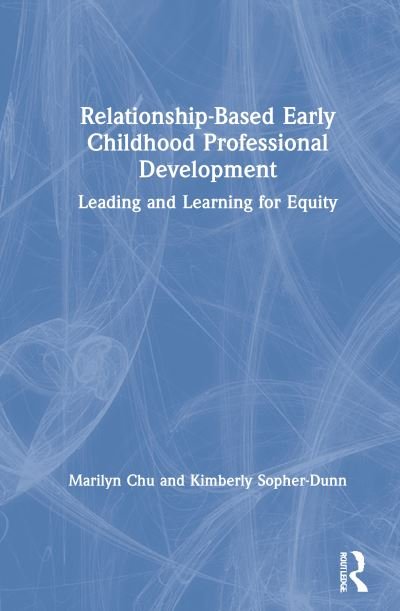 Cover for Marilyn Chu · Relationship-Based Early Childhood Professional Development: Leading and Learning for Equity (Innbunden bok) (2021)