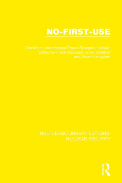 No-First-Use - Routledge Library Editions: Nuclear Security - Stockholm International Peace Research Institute - Livres - Taylor & Francis Ltd - 9780367514310 - 4 septembre 2022