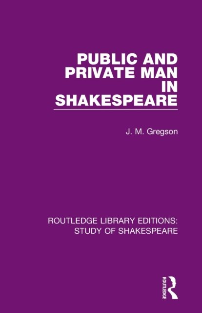 Cover for J. M. Gregson · Public and Private Man in Shakespeare - Routledge Library Editions: Study of Shakespeare (Paperback Book) (2023)