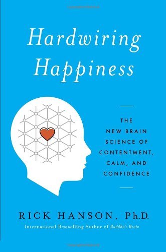 Cover for Rick Hanson · Hardwiring Happiness: the New Brain Science of Contentment, Calm, and Confidence (Inbunden Bok) (2013)