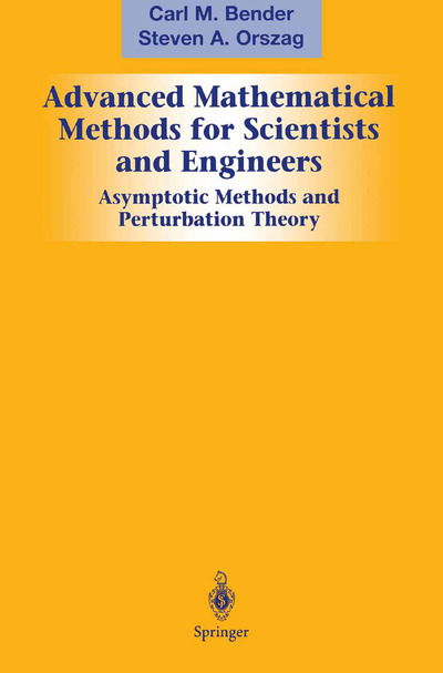 Cover for Carl M. Bender · Advanced Mathematical Methods for Scientists and Engineers I: Asymptotic Methods and Perturbation Theory (Hardcover Book) [New edition] (1999)