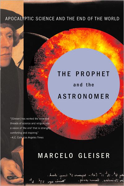 Cover for Marcelo Gleiser · The Prophet and the Astronomer: Apocalyptic Science and the End of the World (Paperback Book) (2004)