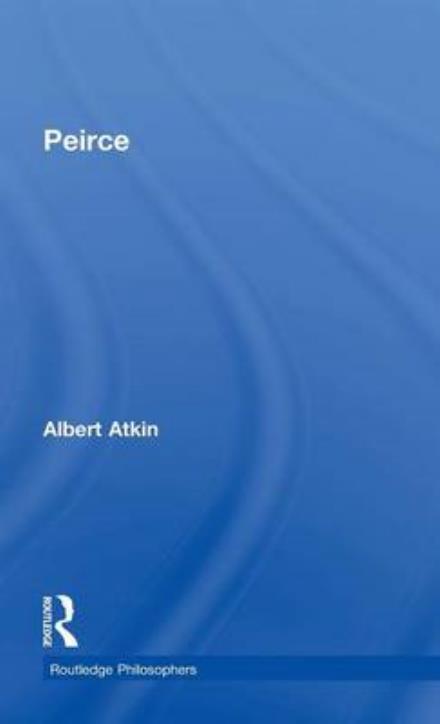 Cover for Atkin, Albert (Macquarie University, Australia) · Peirce - The Routledge Philosophers (Hardcover Book) (2015)