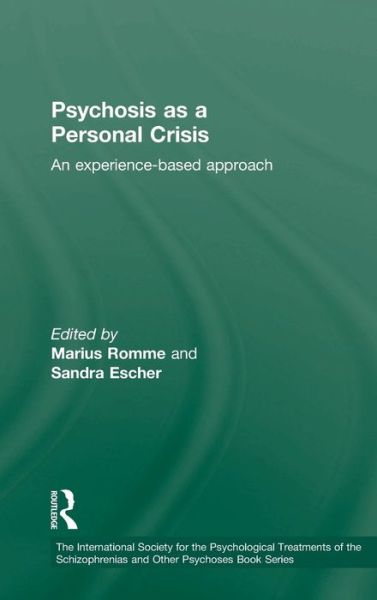 Cover for Marius Romme · Psychosis as a Personal Crisis: An Experience-Based Approach - The International Society for Psychological and Social Approaches to Psychosis Book Series (Hardcover Book) (2011)