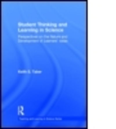 Cover for Taber, Keith S. (University of Cambridge, UK) · Student Thinking and Learning in Science: Perspectives on the Nature and Development of Learners' Ideas - Teaching and Learning in Science Series (Hardcover Book) (2014)