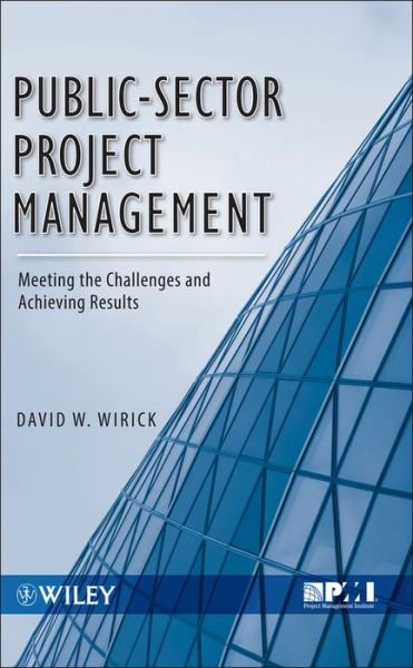 Cover for Wirick, David (Visiting Scholar, John Glenn School of Public Affairs, Ohio State University, Principal at Kreider-Wirick, LLC) · Public-Sector Project Management: Meeting the Challenges and Achieving Results (Innbunden bok) (2009)