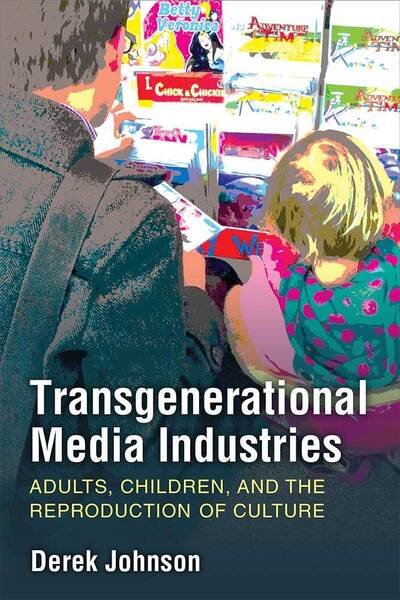 Cover for Derek Johnson · Transgenerational Media Industries: Adults, Children, and the Reproduction of Culture (Gebundenes Buch) (2020)
