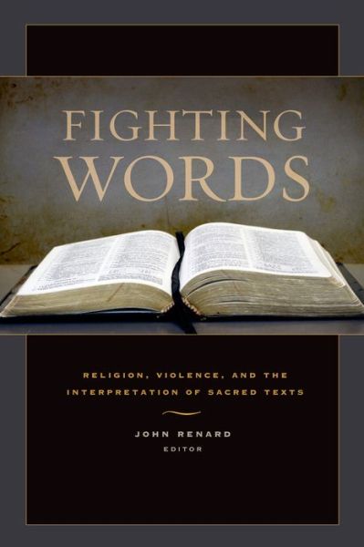 Cover for John Renard · Fighting Words: Religion, Violence, and the Interpretation of Sacred Texts (Inbunden Bok) (2012)