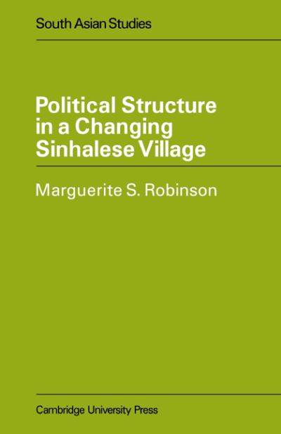 Cover for Marguerite S. Robinson · Political Structure in a Changing Sinhalese Village - Cambridge South Asian Studies (Paperback Book) (2007)